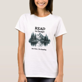 Read to Escape – Not Now I'm Reading Shirt