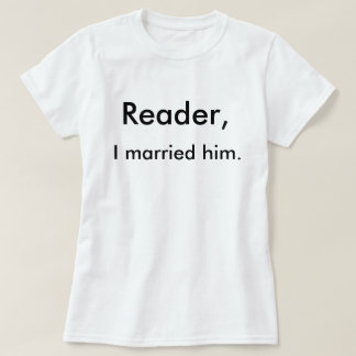 Reader, ich habe ihn verheiratet. T-Shirt