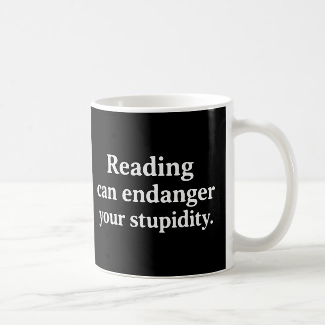 Reading can endanger your stupidity kaffeetasse (Rechts)