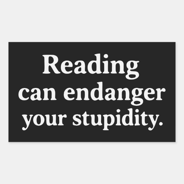 Reading can endanger your stupidity rechteckiger aufkleber (Vorderseite)