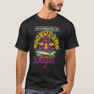 Reading In A World Full Of Bookworms Be A Book Dra T-Shirt