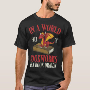 Reading In A World Full Of Bookworms Be A Book Dra T-Shirt