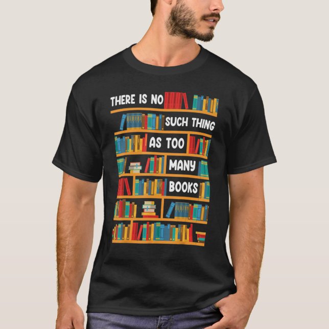 Reading   There Is No Such Thing As Too Many Books T-Shirt (Vorderseite)