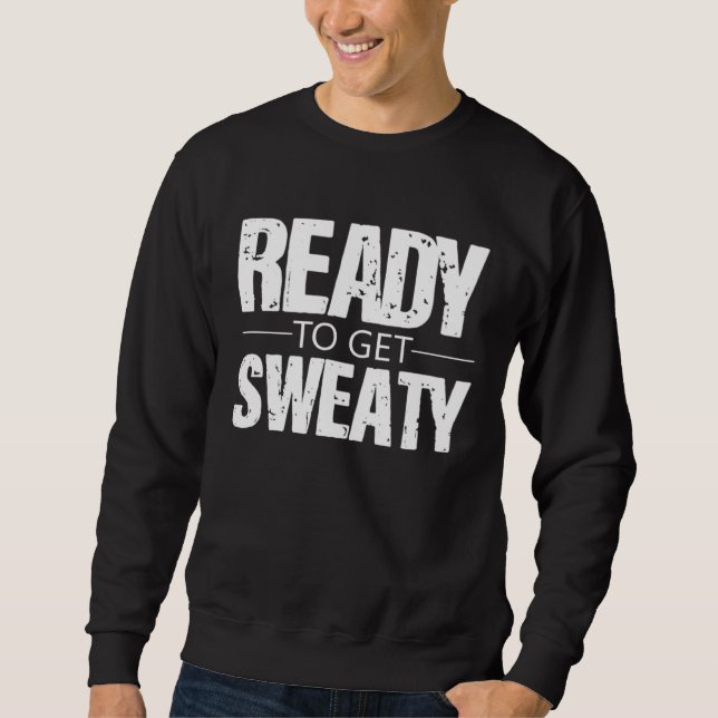 Ready To Get Sweaty Exercise Workout Training Moti Sweatshirt (Vorderseite)