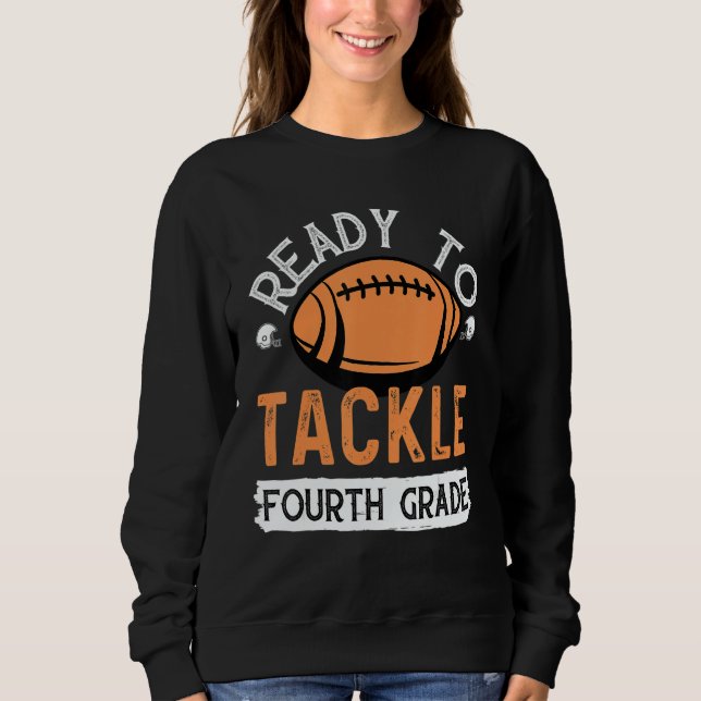 Ready To Tackle Fourth Grade Football First Day Sc Sweatshirt (Vorderseite)