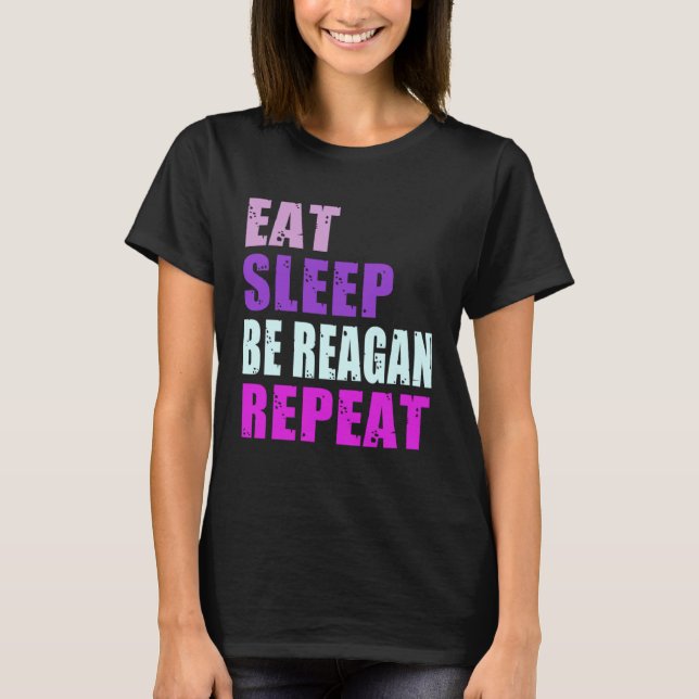 Reagan Eat Sleep Be Repeat Reagan T-Shirt (Vorderseite)