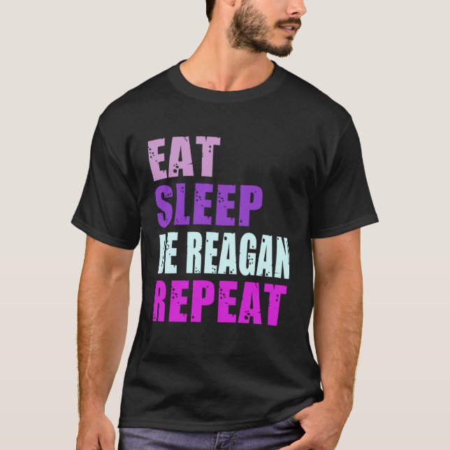 Reagan Eat Sleep Be Repeat Reagan T-Shirt (Vorderseite)