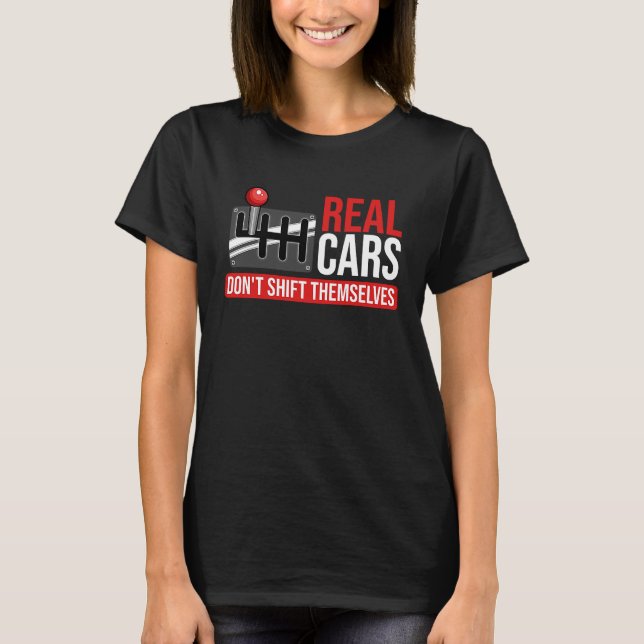 Real Cars Don't Shift Themselves Race Car Guys Ent T-Shirt (Vorderseite)