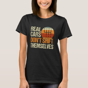 Real Cars drehen sich nicht um 6-Gang-Handbuch Tr T-Shirt