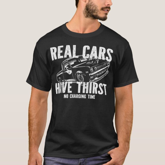 Real Cars Have Thirst No Charging Time Gasoline Ca T-Shirt (Vorderseite)