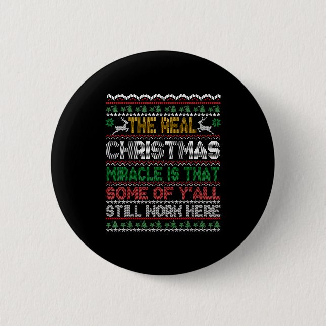 Real Christmas Miracle Is That You Still Work Here Button (Vorderseite)