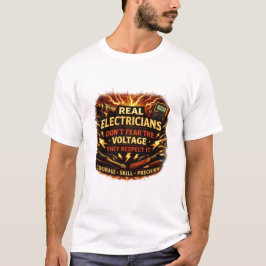 Real Electricians Don't Fear Voltage They Respect  T-Shirt