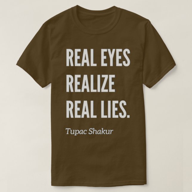 Real Eyes Realize Real Lies T T-Shirt (Design vorne)