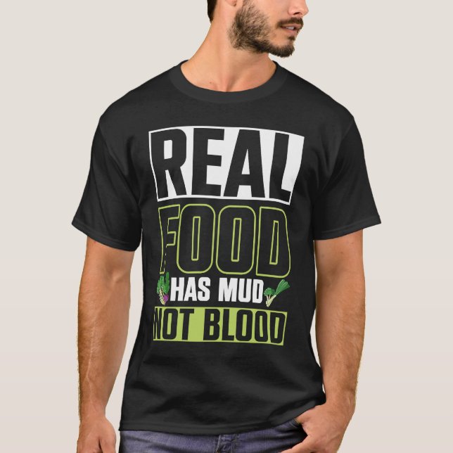 Real Food Has Mud Vegetarian Vegans Healthy Vegeta T-Shirt (Vorderseite)