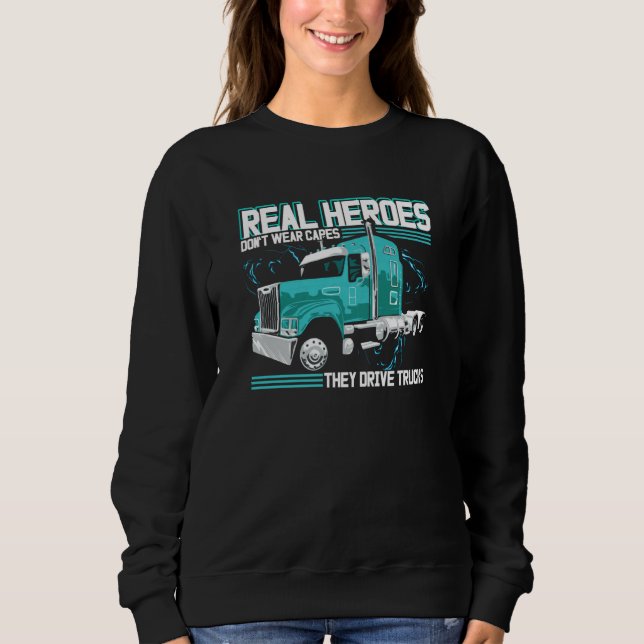 Real Heroes Don't Wear Capes They Drive Trucks Tru Sweatshirt (Vorderseite)