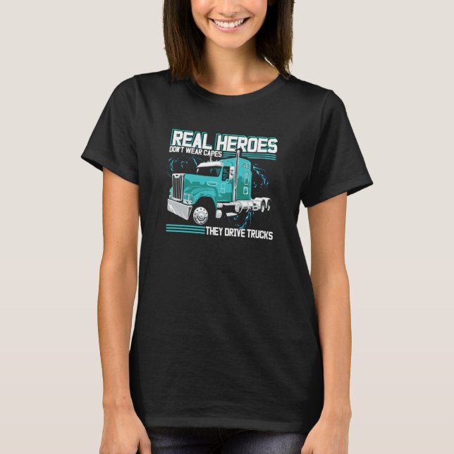 Real Heroes Don't Wear Capes They Drive Trucks Tru T-Shirt (Vorderseite)