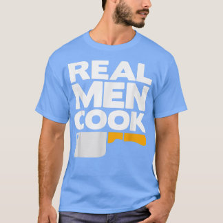 Real Men CookKitchen Kochkunst Kochen T-Shirt