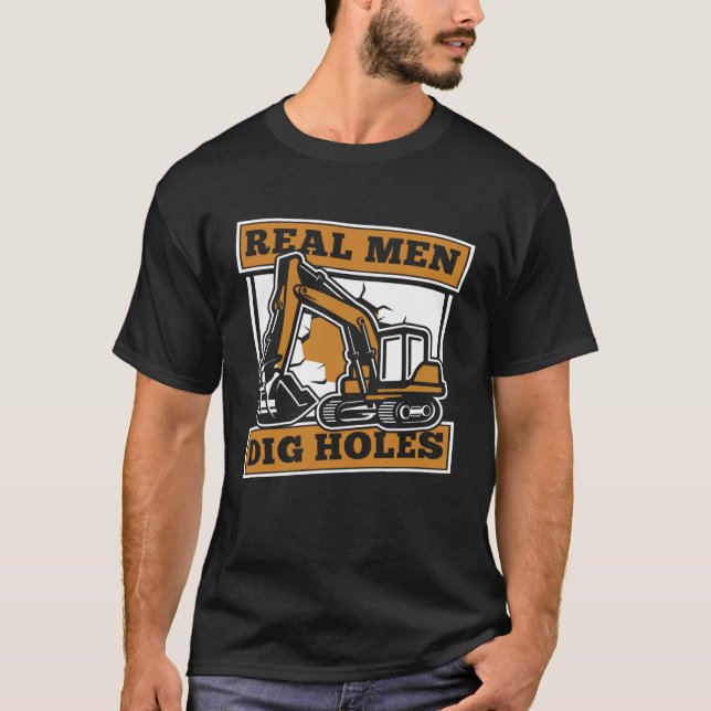 Real Men Dig Holes Loader Backhoe Driver Excavator T-Shirt (Vorderseite)