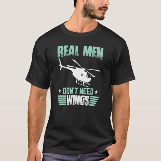 Real Men Don't Need Wings  Flying Helicopters Pilo T-Shirt (Vorderseite)