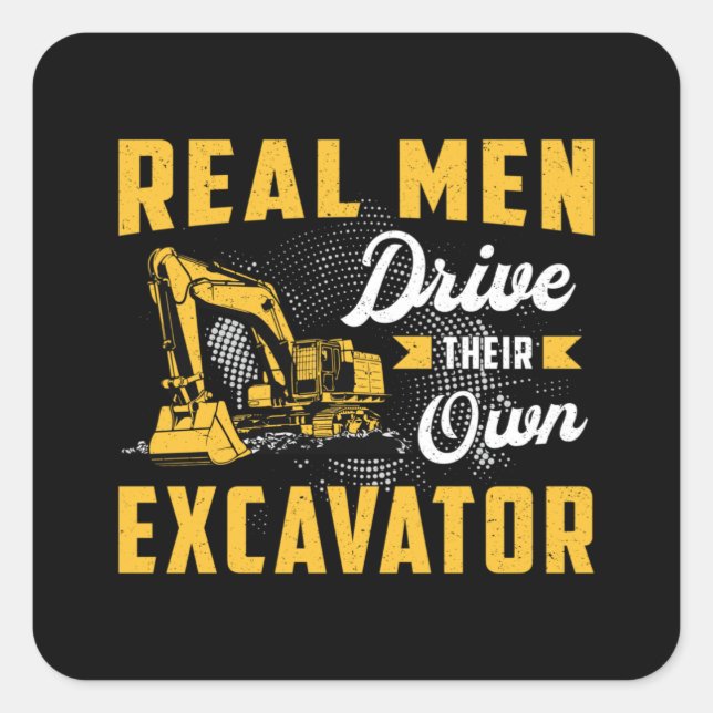 Real Men Drive Excavator Construction Worker Quadratischer Aufkleber (Vorderseite)