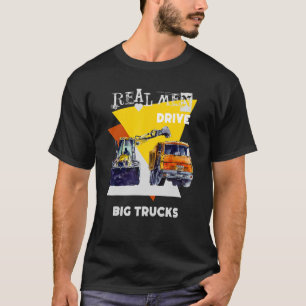 Real Men fahren echte LKWs Schwermaschinenbetreibe T-Shirt