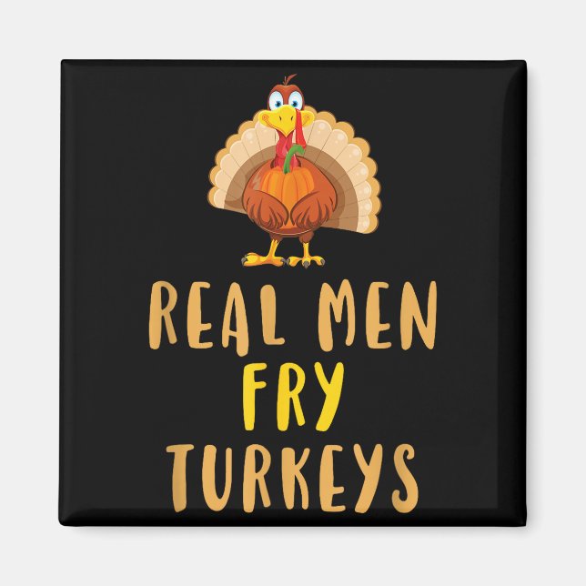 Real Men Fry Turkeys Thanksgiving Funny Christmas  Magnet (Vorne)