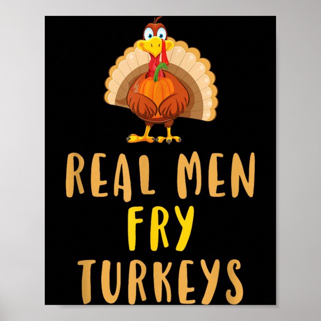 Real Men Fry Turkeys Thanksgiving Funny Christmas  Poster