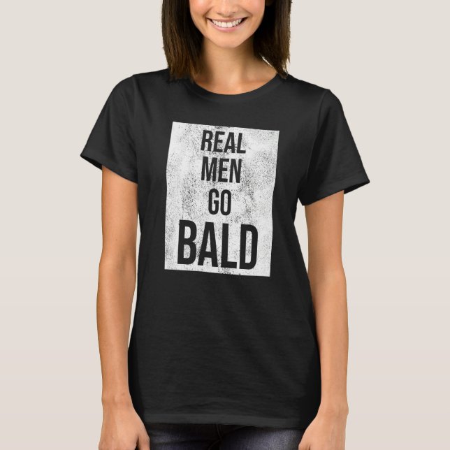 Real Men Go Bald Spaß Bald Head T-Shirt (Vorderseite)