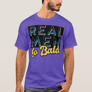 Real Men Go Bald T-Shirt