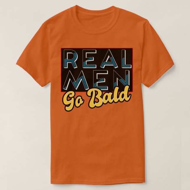 Real Men Go Bald T-Shirt (Design vorne)