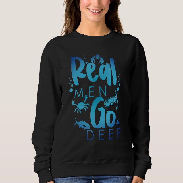 Real Men Go Deep Freediving Snorkeling Scuba Diver Sweatshirt (Vorderseite)