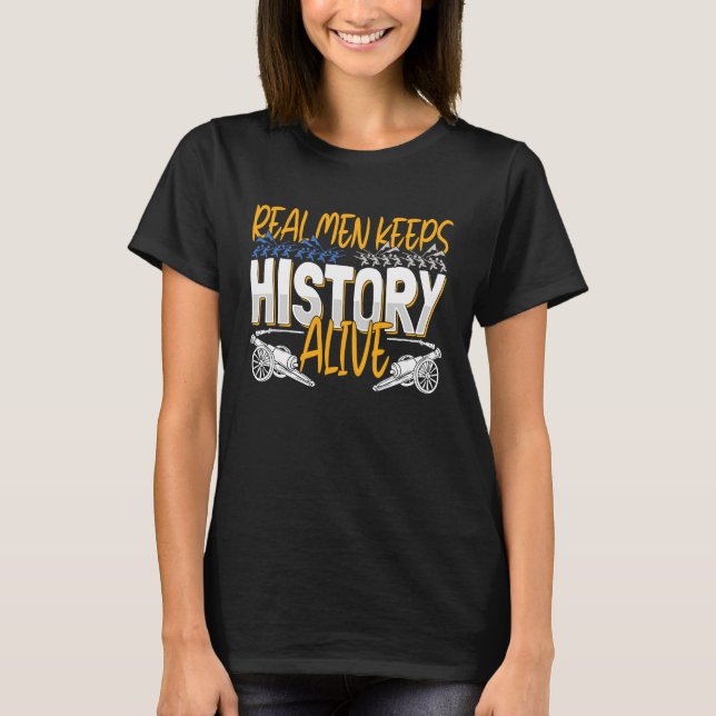 Real Men Keep History Alive  American Civil War Re T-Shirt (Vorderseite)