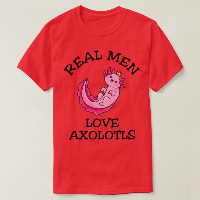 Real Men Liebe Axolotls T-Shirt (Design vorne)