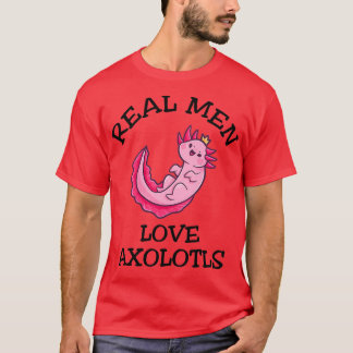 Real Men Liebe Axolotls T-Shirt