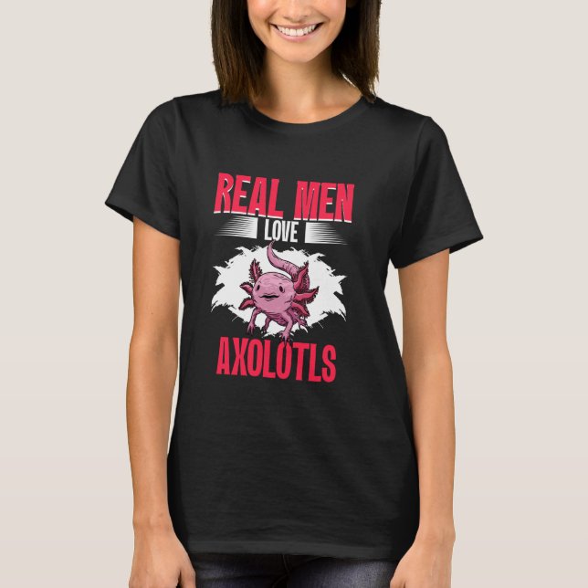 Real Men Love Axolotls Mexican Axolotls Owner Kawa T-Shirt (Vorderseite)