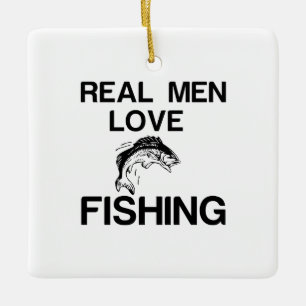 REAL MEN LOVE FISHING KERAMIKORNAMENT