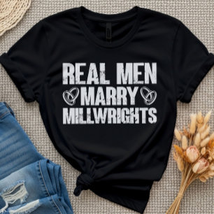 Real Men Marry Millwrights Funny Millwright Sprich T-Shirt