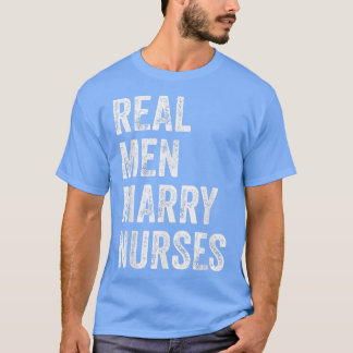 Real Men Marry Nurses Nurse Husband Verlobung Wed T-Shirt