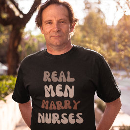 Real Men Marry Nurses T-Shirt