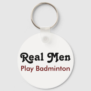 Real Men Play Badminton Schlüsselanhänger