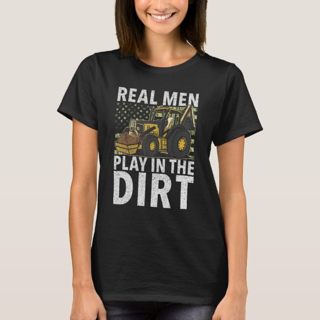 Real Men Play In Dirt   Construction Workers & Con T-Shirt (Vorderseite)