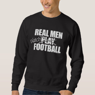 Real Men Watch Football Sweatshirt
