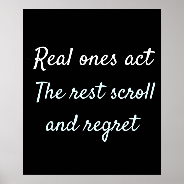 Real Ones Act Motivational Quote Design Poster (Vorne)
