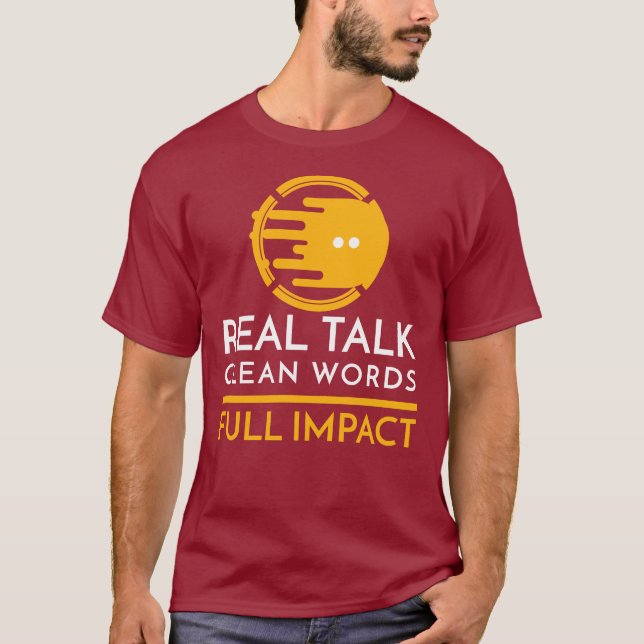 Real Talk. Clean Words. Full Impact T-Shirt (Vorderseite)