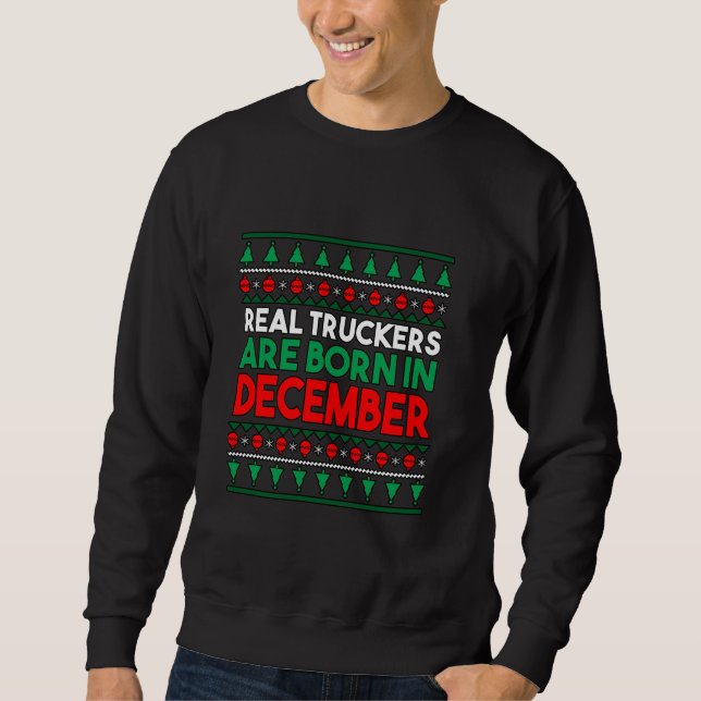 Real Truckers Are Born In December Sweatshirt (Vorderseite)