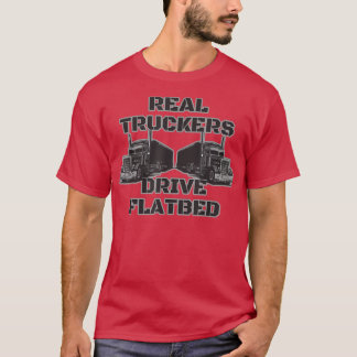 Real Truckers Drive Flatbed Truck Driver Designs 2 T-Shirt