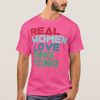 Real Women Liebe Ping Pong Tischtennis T-Shirt