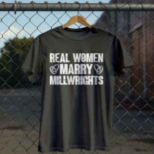 Real Women Marry Millwrights Cool Millwright Zitat T-Shirt
