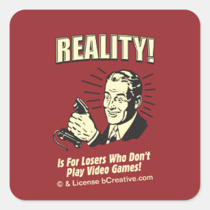 Realität! Ist für Verlierer, die keine Videospiele Quadratischer Aufkleber
