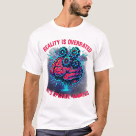 Realität Überbewertet Upgrade Wahnsinn T-Shirt